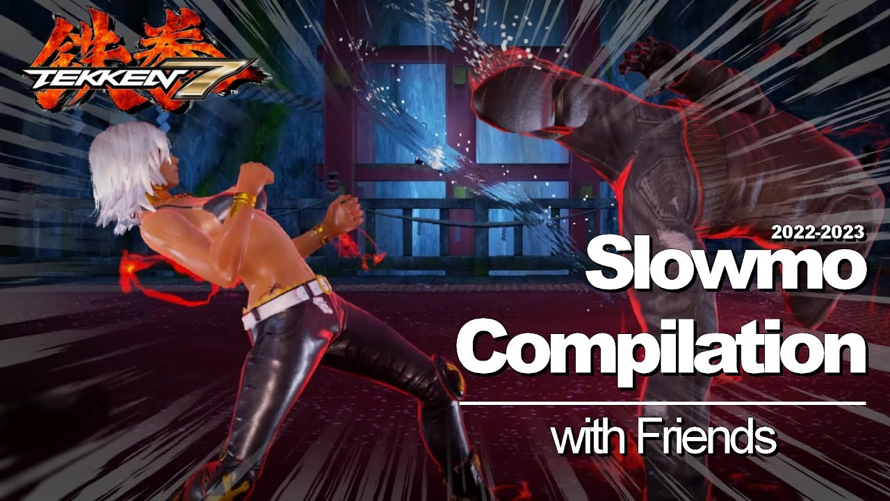 Tekken 7 Slow Motion Compilation (with Friends) - 2022-2023