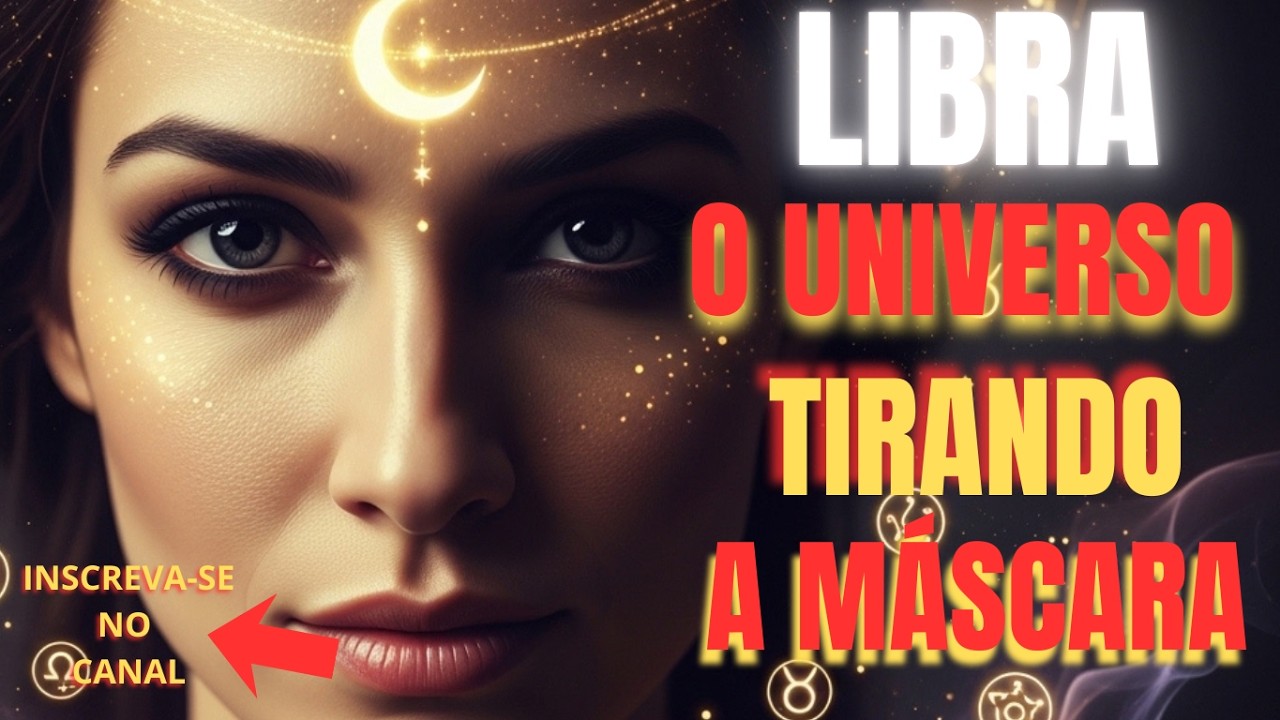 LIBRA ♎ — O UNIVERSO ESTÁ TIRANDO AS MÁSCARAS, A VERDADE FINALMENTE VAI APARECER