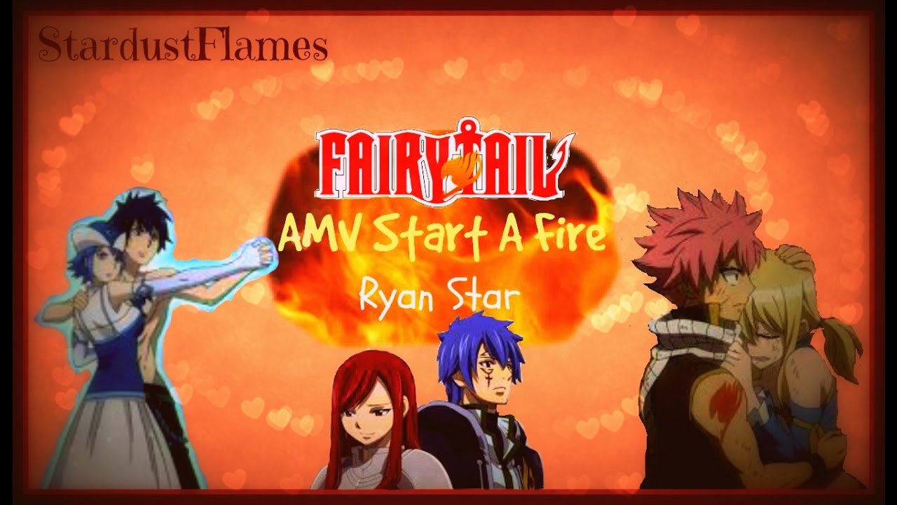 Fairy Tail AMV Start a Fire [Ryan Star]