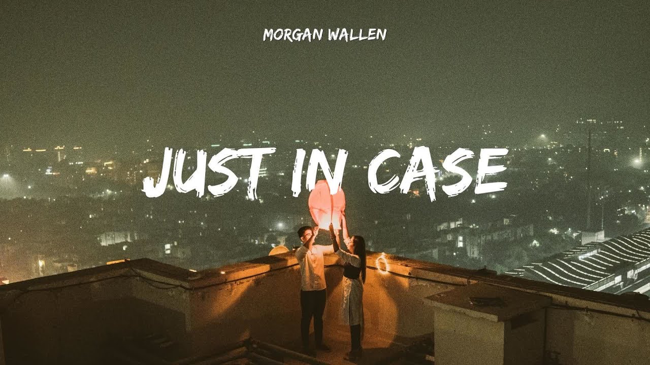 Just In Case │ Morgan Wallen