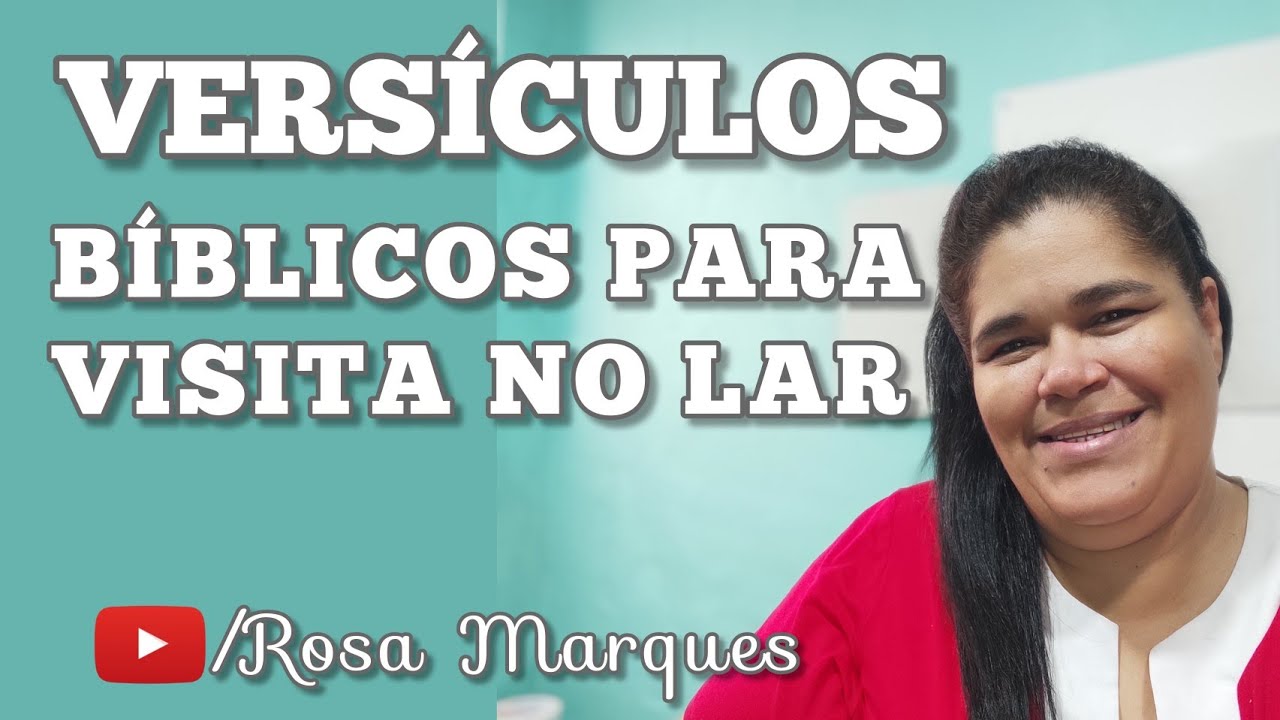 VERSÍCULOS BÍBLICOS PARA VISITA NO LAR - Rosa Marques