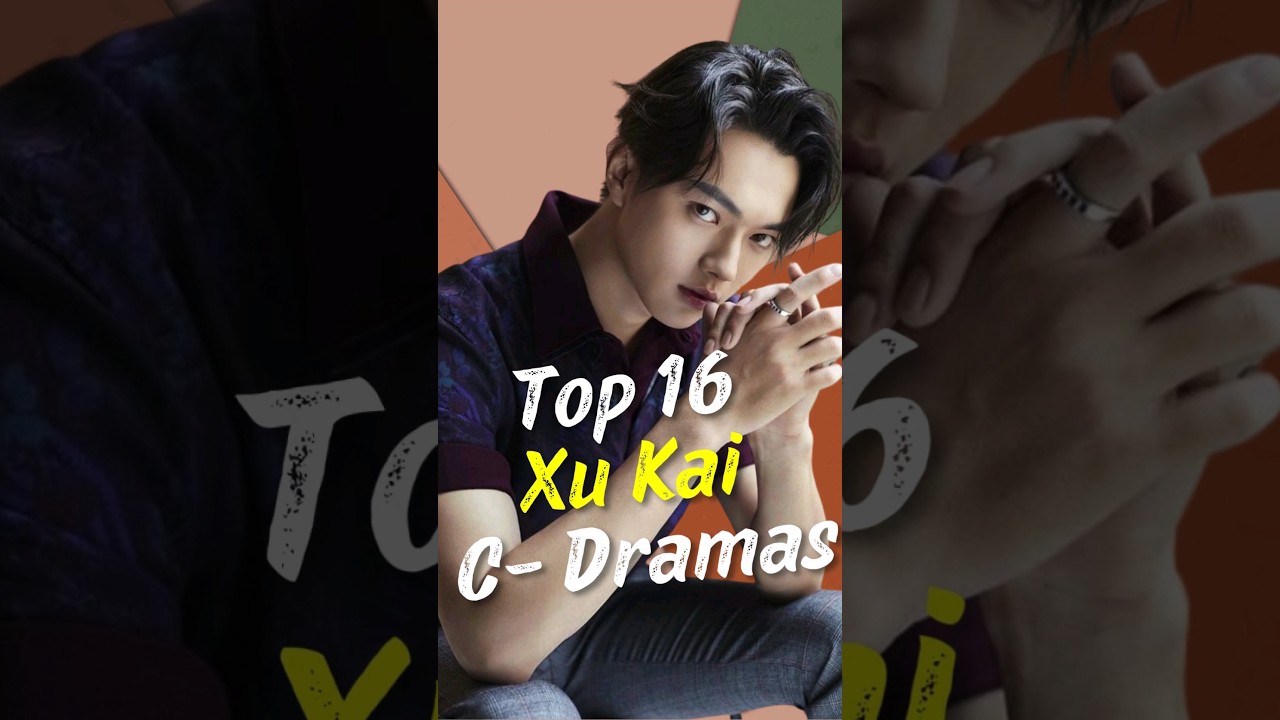 Top 16  Best Xu Kai  Dramas #joindrama #cdrama #xukai #short