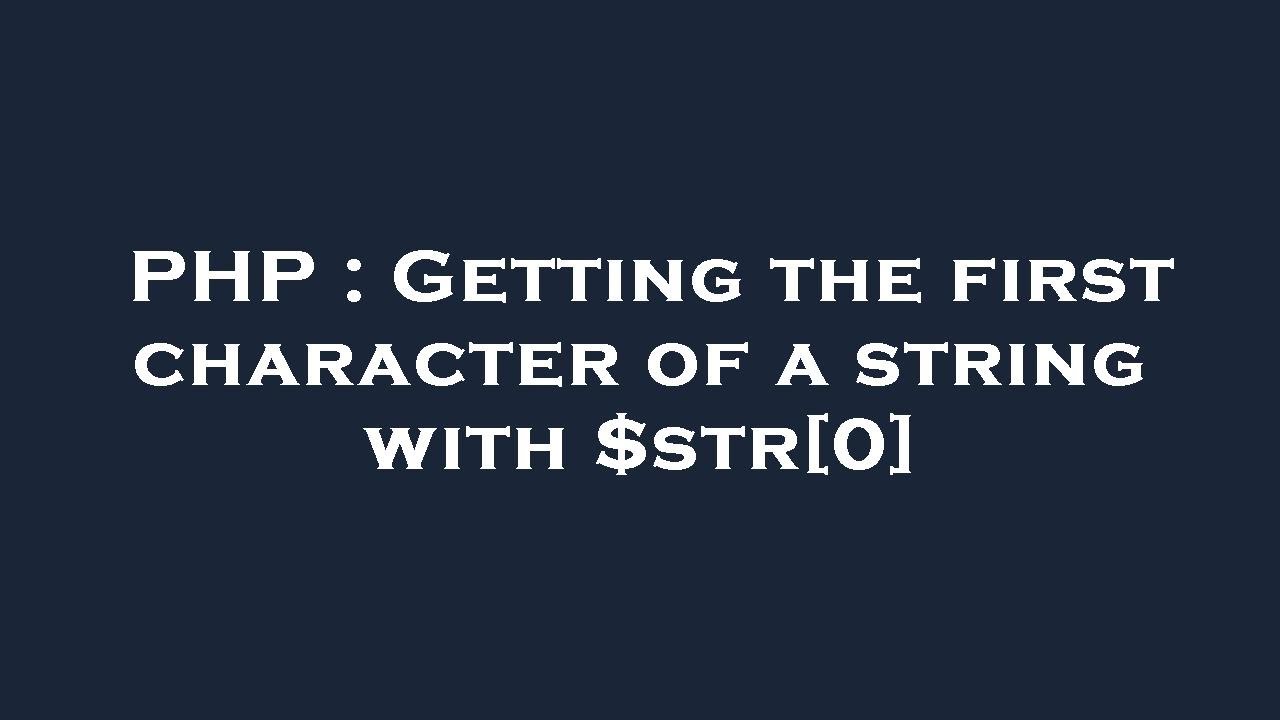 PHP : Getting the first character of a string with $str[0]