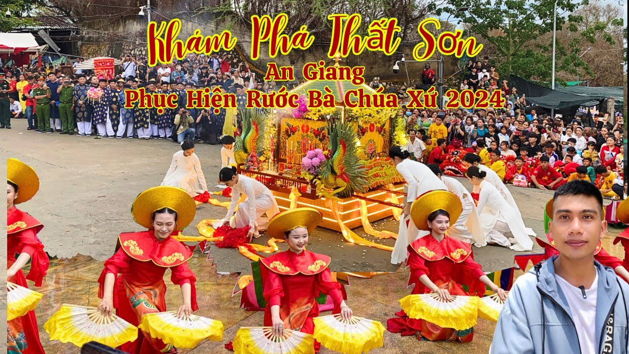 Khám Phá Thất Sơn - Lễ Hội Vía Bà Chúa Xứ Núi Sam 2024 Phục Dựng Sự Tích Rước Bà Chúa Xứ An Giang