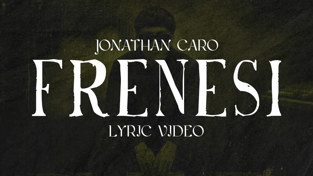Jonathan Caro - Frenesi [Lyric Video]