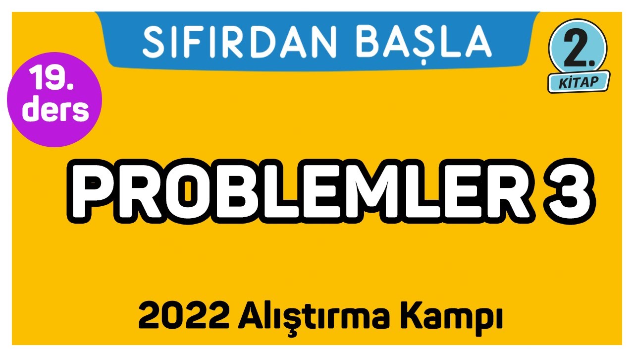 PROBLEMLER - 3 | Alıştırma kampı - 2 | Sıfırdan Başla Temelini Geliştir (19/25)