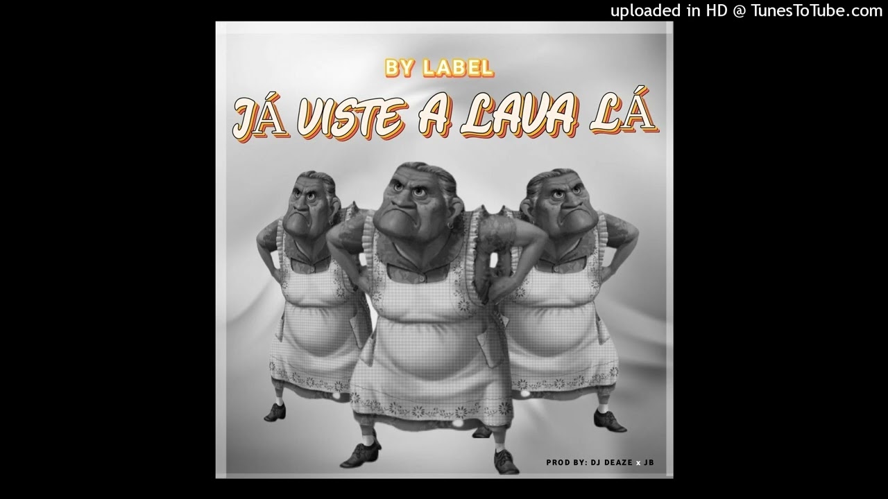 BY LABEL - Já Viste a Lavar Lá - ft Dj Deaze &JB