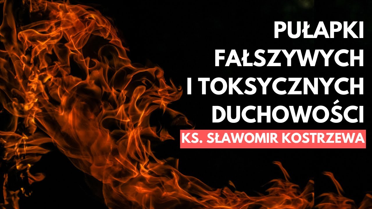 Pułapki fałszywych i toksycznych duchowości - ks. Sławomir Kostrzewa