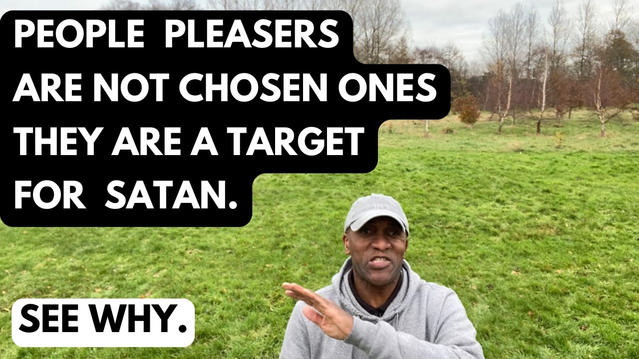 People Pleasers are NOT Chosen Ones they are a TARGET for Satan. (SEE WHY)