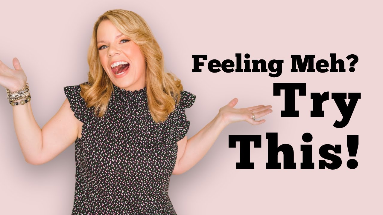 Feeling Meh? Try This to Get Excited About Life Again