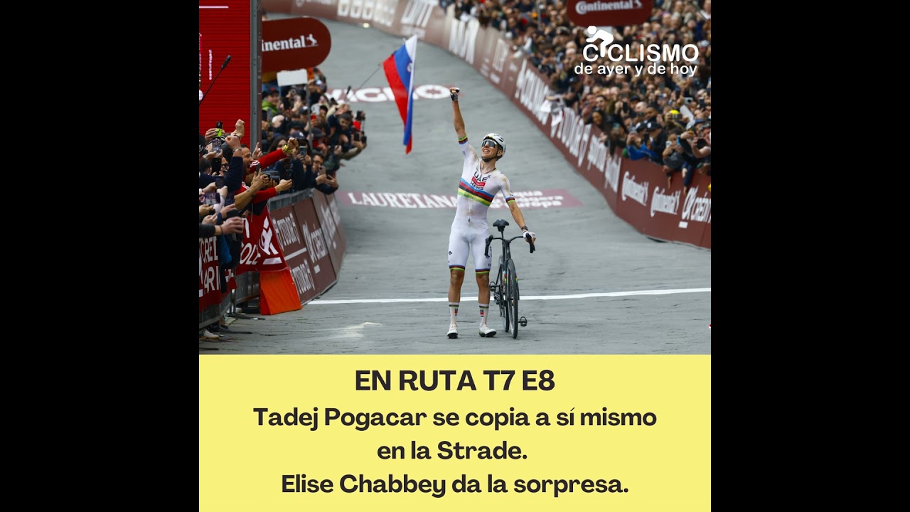EN RUTA T7 E8 - Tadej Pogacar se copia a sí mismo en la Strade. Elise Chabbey da la sorpresa