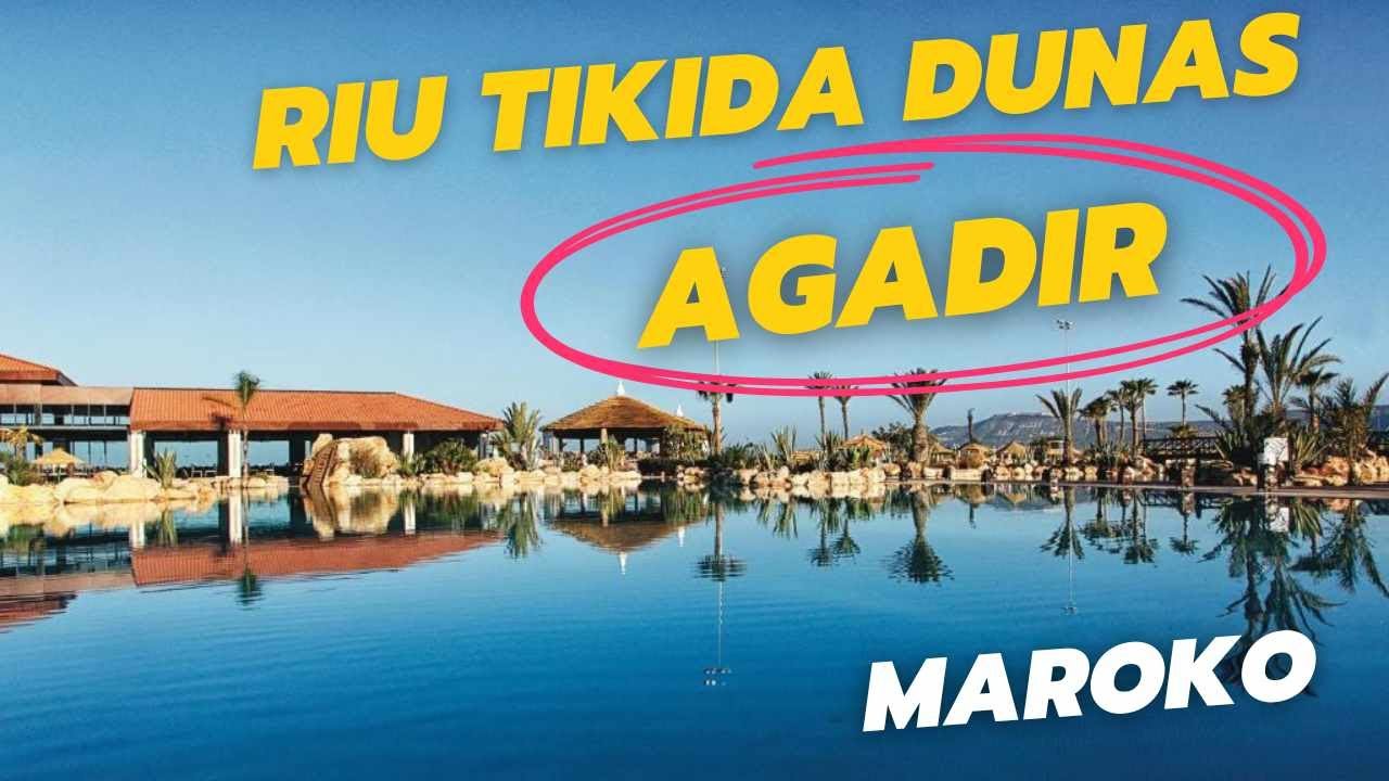 Riu Tikida Dunas w Agadirze czy warto? Szczera recenzja hotelu