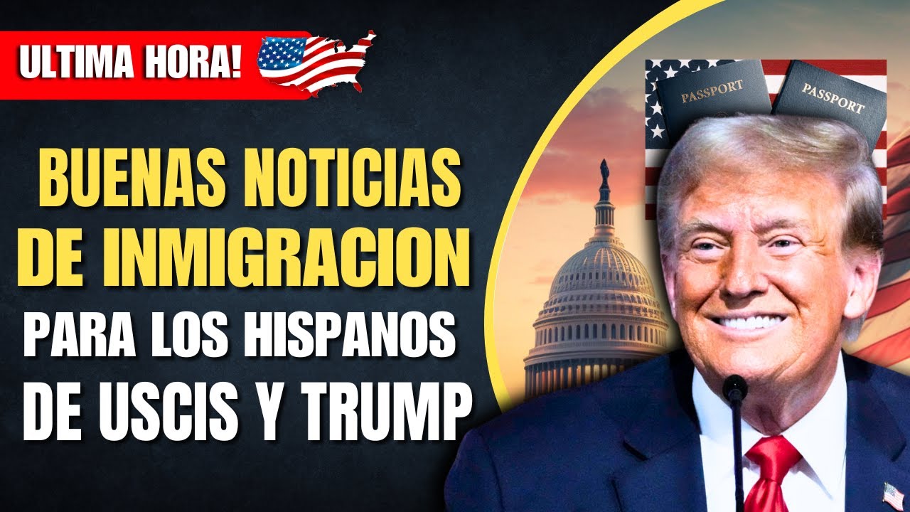 BUENAS NOTICIAS DE INMIGRACI&Oacute;N PARA LOS HISPANOS DE USCIS Y TRUMP | Noticias De Inmigraci&oacute;n Hoy