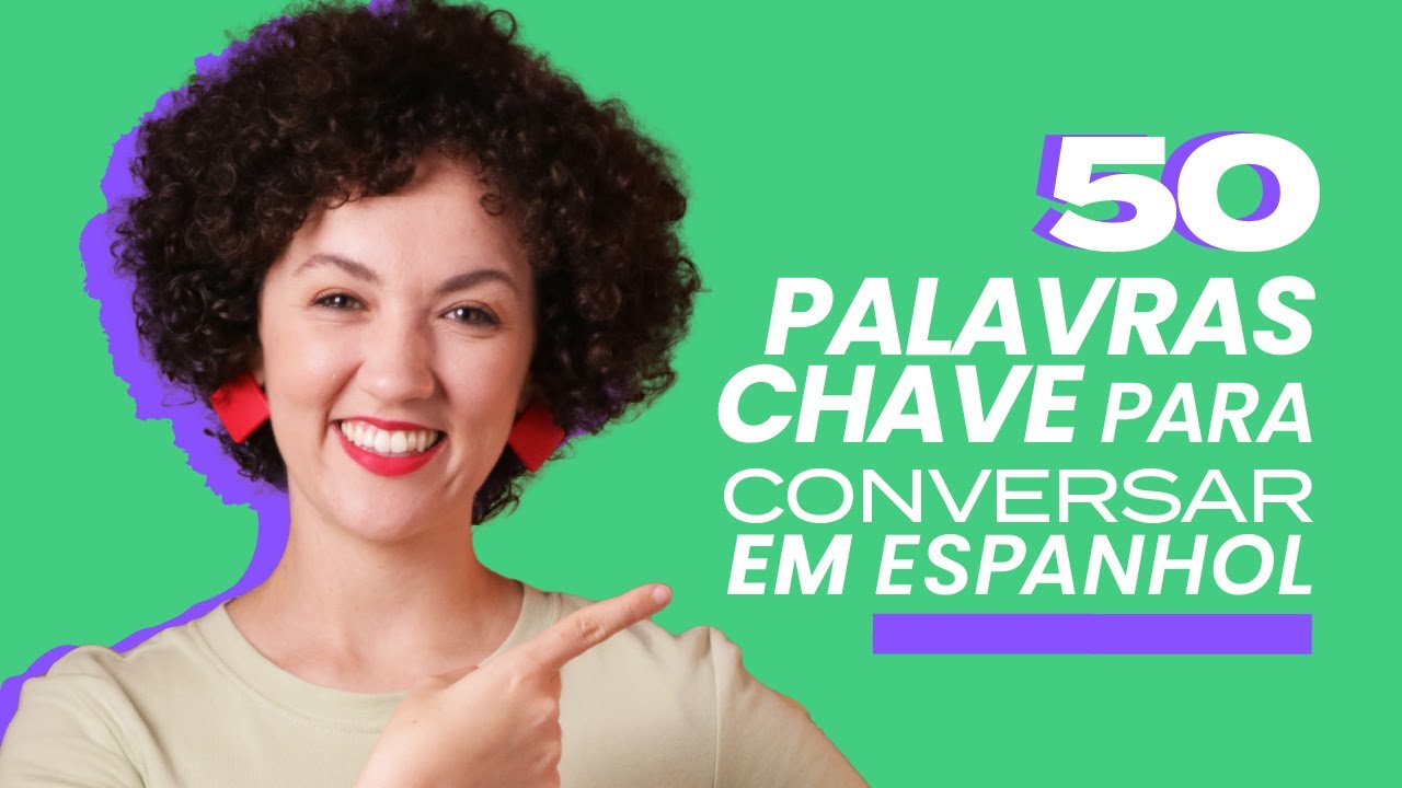 50 PALAVRAS-CHAVE e EXPRESSÕES ÚTEIS para CONVERSAR em ESPANHOL | Vamos a Hablar Español