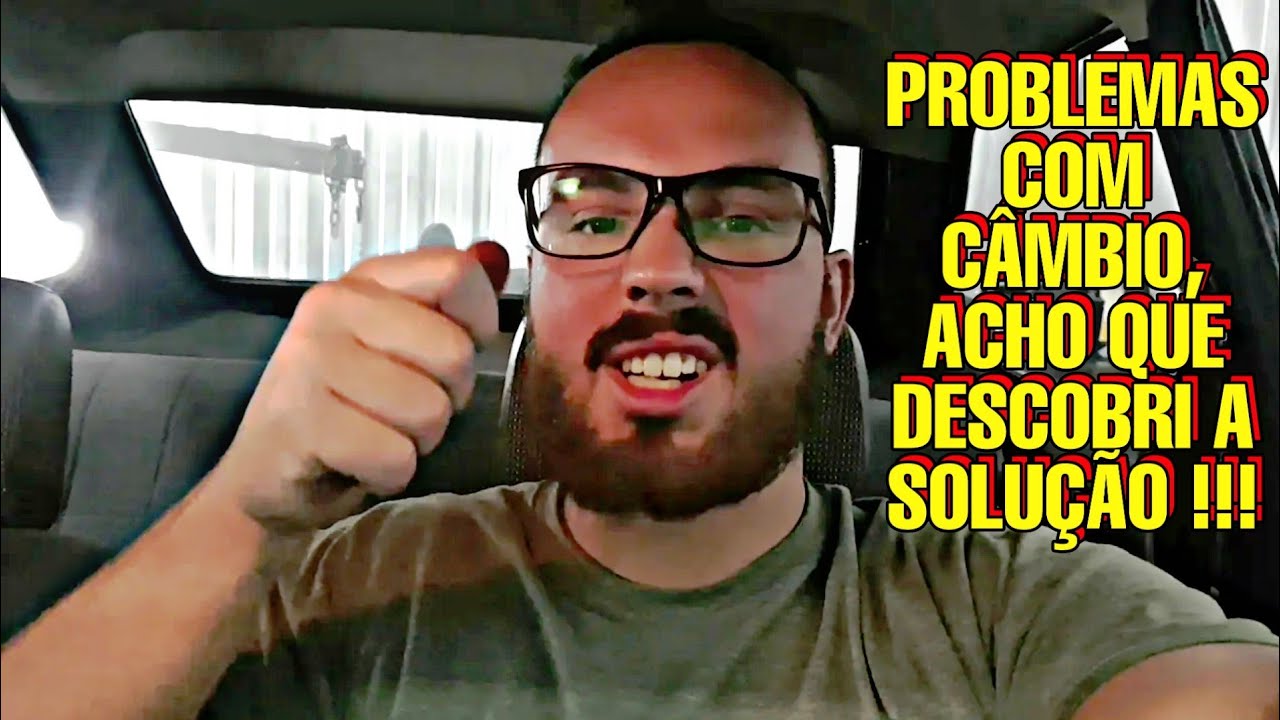 TIVE PROBLEMAS COM O C&Acirc;MBIO 4 MARCHAS
