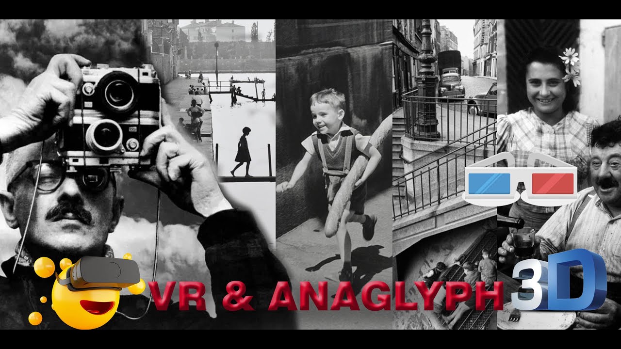 5 Photos in 3D - Willy Ronis Humanist Postwar France - Virtual Reality VR Box, 2D & Anaglyph