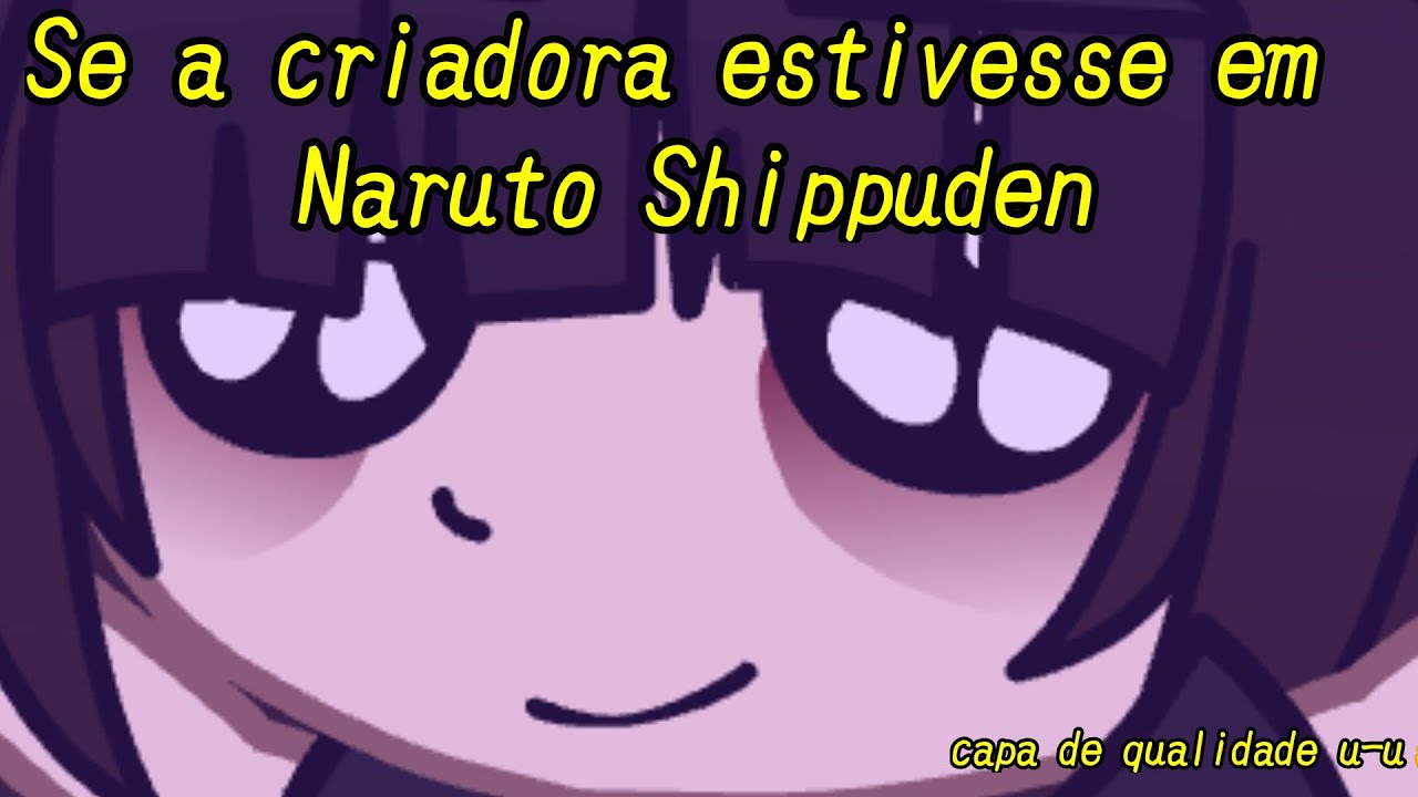 🎭Se a criadora estivesse em Naruto Shippuden🎭Parte 4🎭