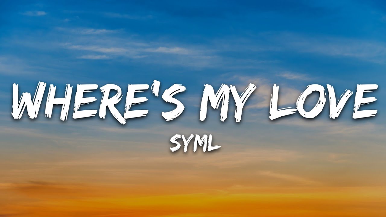 SYML - Where's My Love (Lyrics)