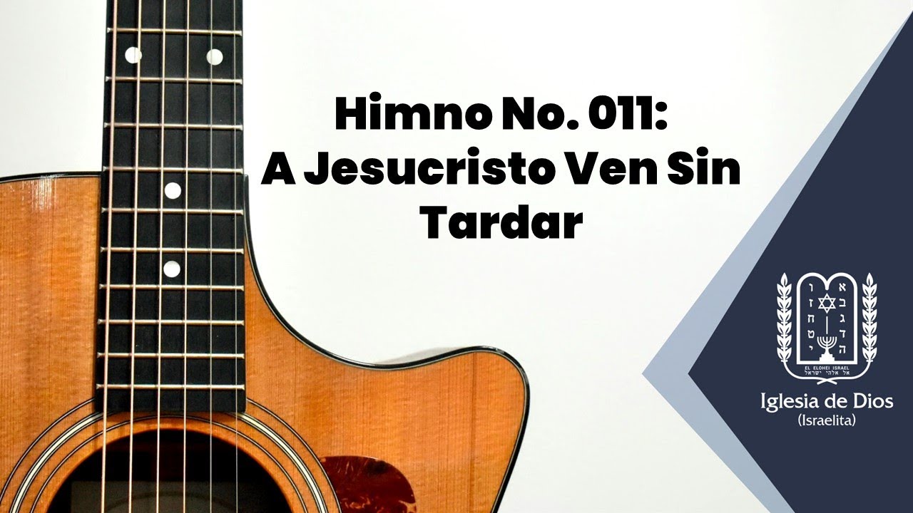 Himno No. 011: A Jesucristo Ven Sin Tardar