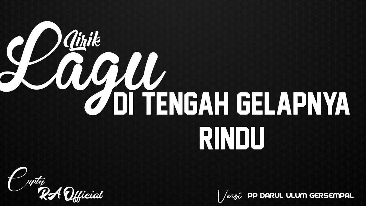 Lirik lagu "DI TENGAH GELAPNYA RINDU" Cover Pp darul ulum gersempal' Cipta RA Official