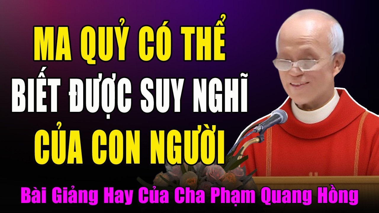 Ma Quỷ Có Thể Biết Được Suy Nghĩ Của Con Người Hay Không?- Bài Giảng Ý Nghĩa Của Cha Phạm Quang Hồng