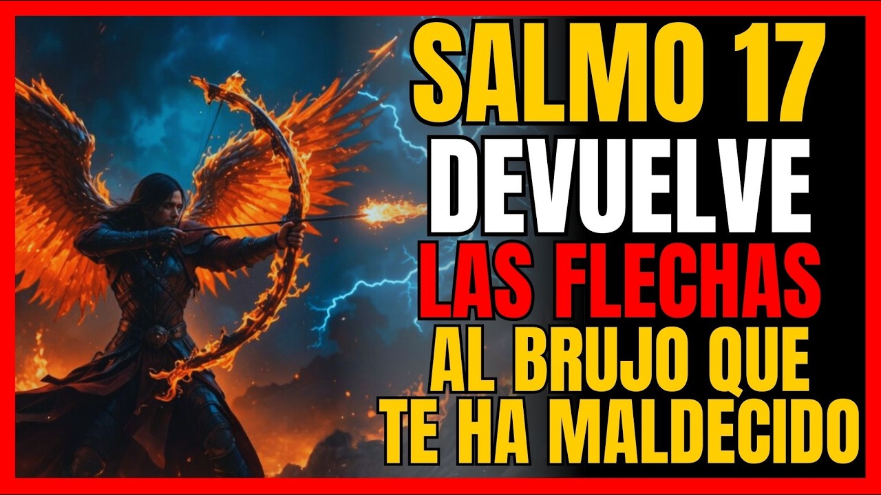 🔥SALMO 17 | La Oración Secreta que Devuelve la Brujería al Remitente Tres Veces Más Fuerte