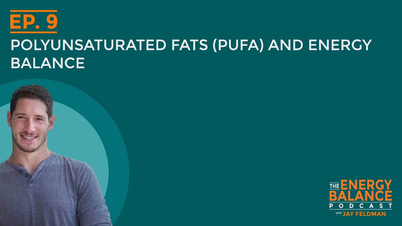 Ep. 9: Polyunsaturated Fats (PUFA) and Energy Balance