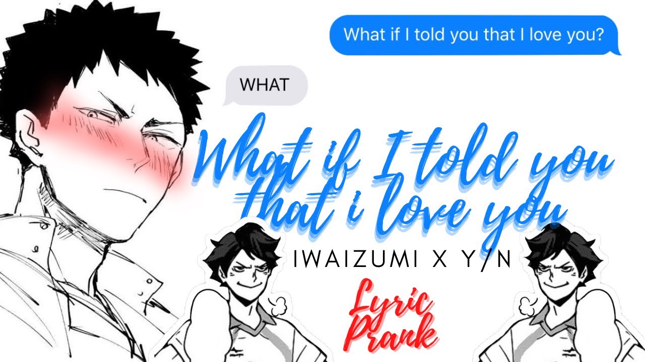 Iwaizumi x Y/N || What if I told you that I love you || Haikyuu Lyrics Prank