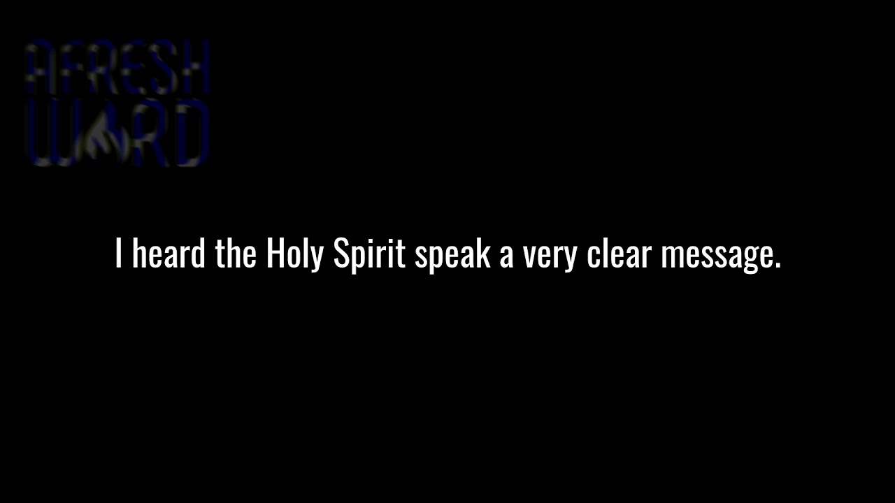 I heard the Holy Spirit speak a very clear message