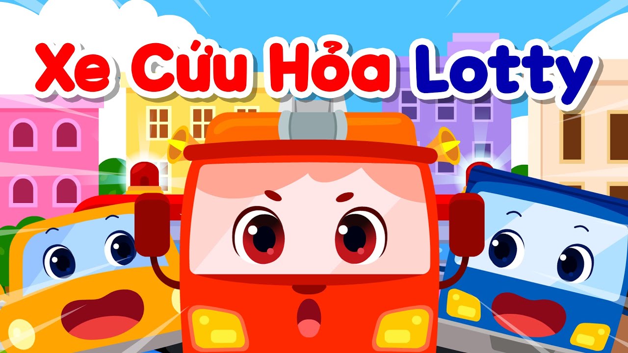 Xe Cứu Hỏa Lotty🚗 | Nhạc Thiếu Nhi Phổ Biến | Nhạc Trẻ Em | Lotty Friends Vietnam