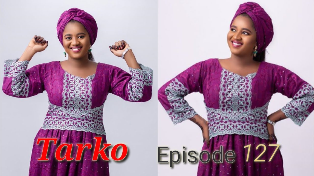 TARKO Episode 127 Latest Hausa Novels September 19/2020