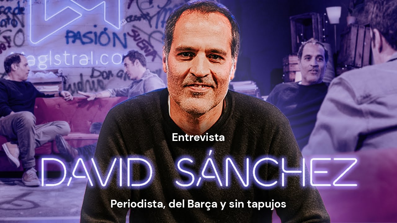 DAVID SÁNCHEZ: Periodista, del Barça y sin Tapujos 