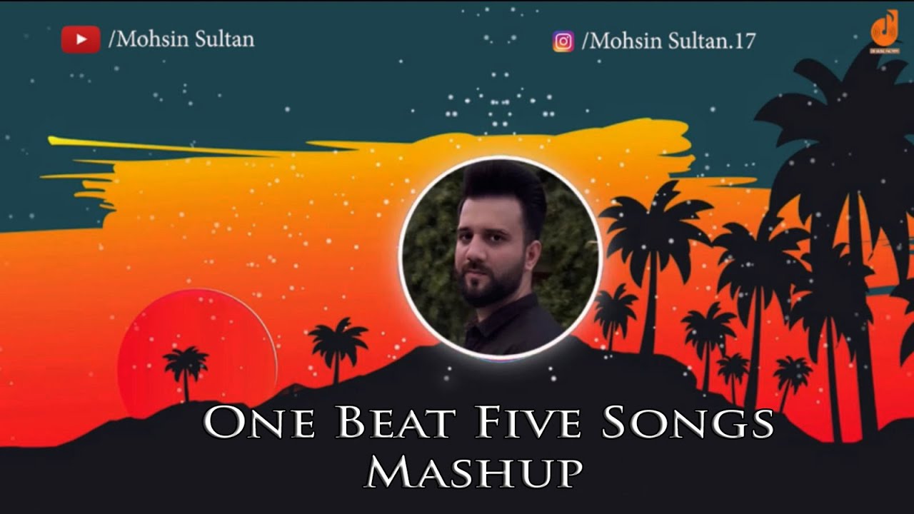 ONE BEAT FIVE SONGS MASHUP | 2022 | MOHSIN SULTAN