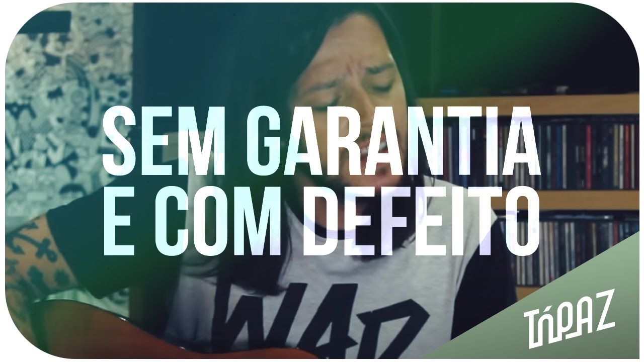 TÓPAZ - Sem Garantia e Com Defeito (Versão Acústica)