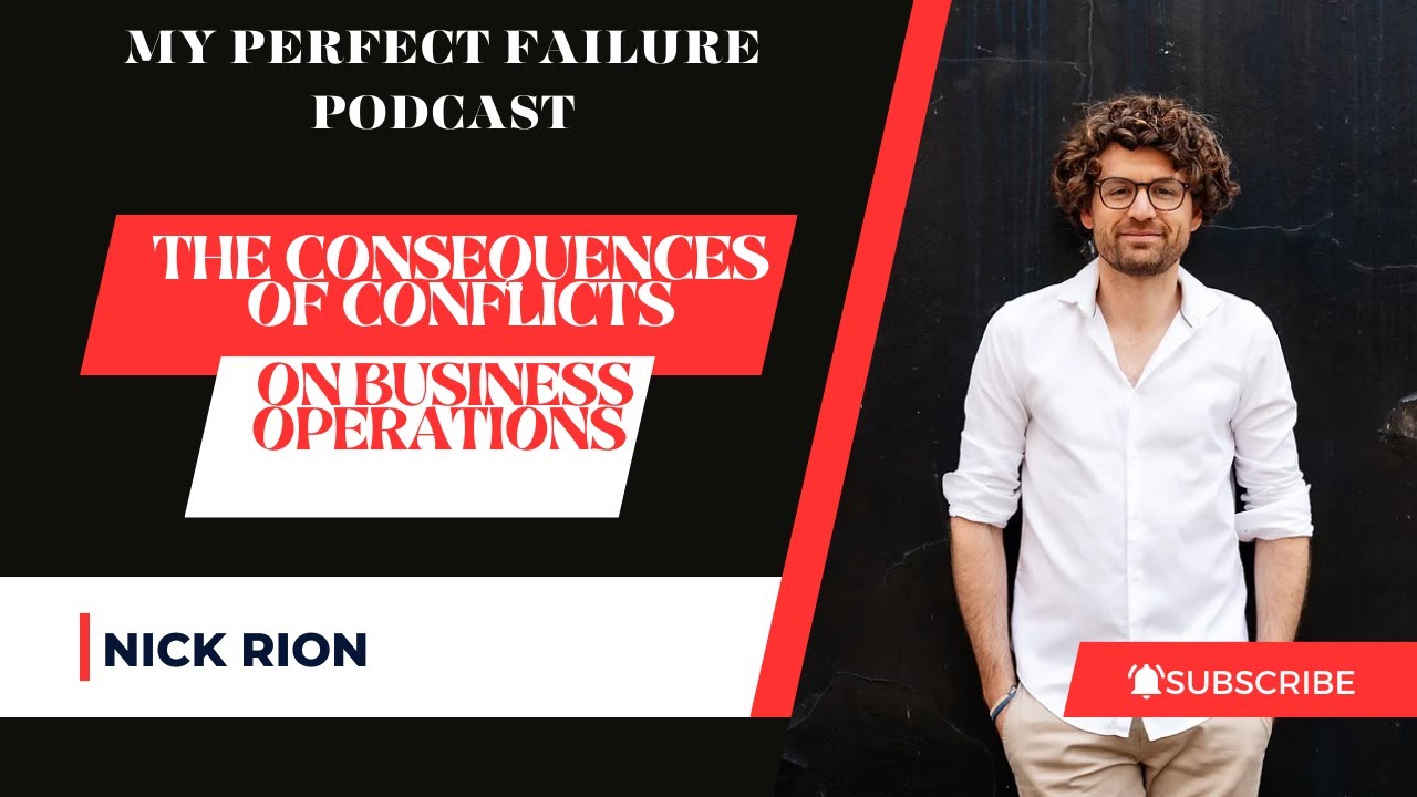 The Consequences Of Conflicts On Business Operations  with Nick Rion On My Perfect Failure