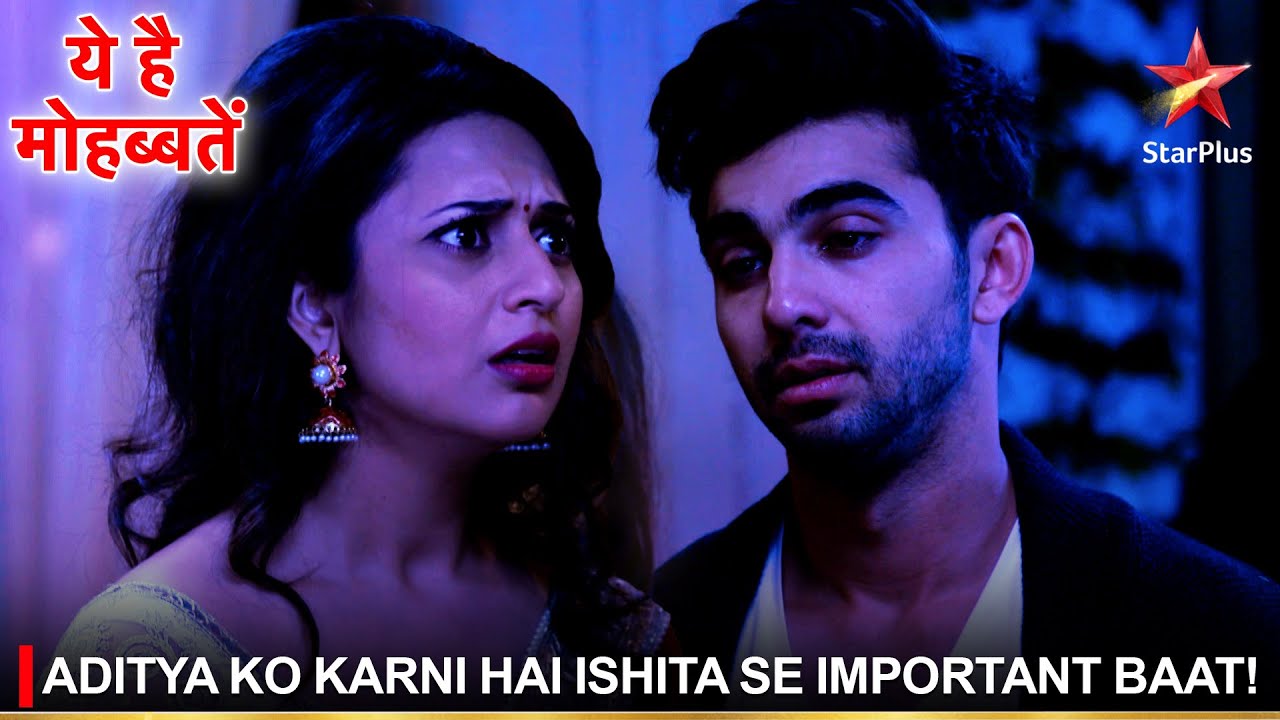 Ye Hai Mohabbatein | ये है मोहब्बतें | Aditya ko karni hai Ishita se important baat!