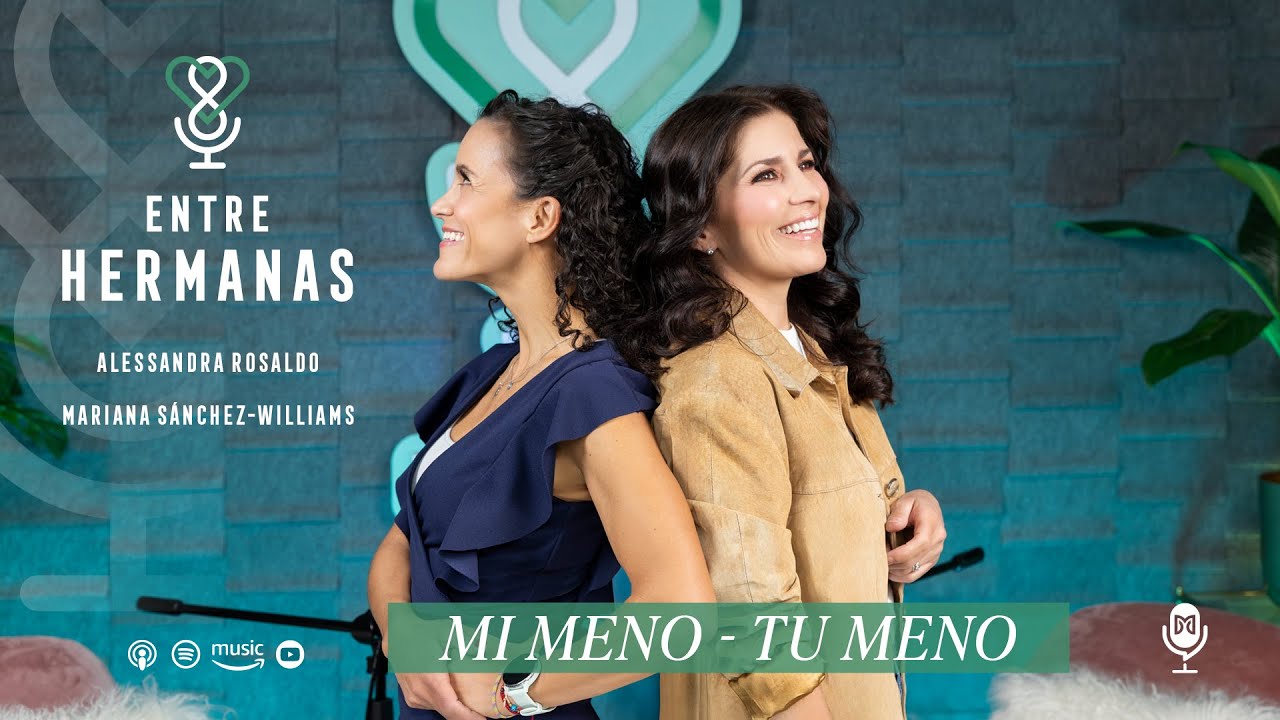 #2 -Entre Hermanas con Alessandra Rosaldo y Mariana Sánchez-Williams: Mi meno, Tu meno