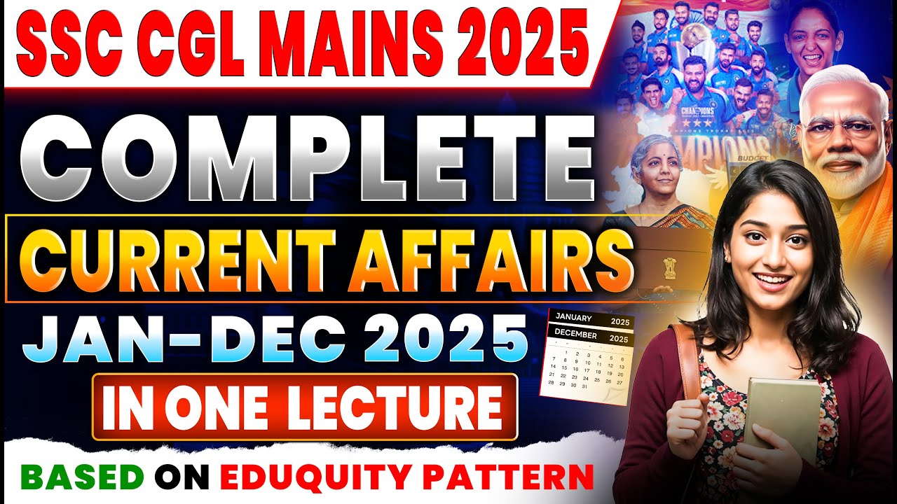 SSC CGL Mains 2026 | Complete Current Affairs Jan–Dec 2025 | One Lecture Revision | Eduquity Pattern