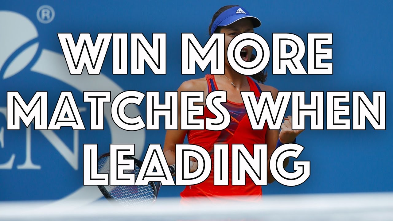 Win More Tennis Matches When Leading: Mental Tip