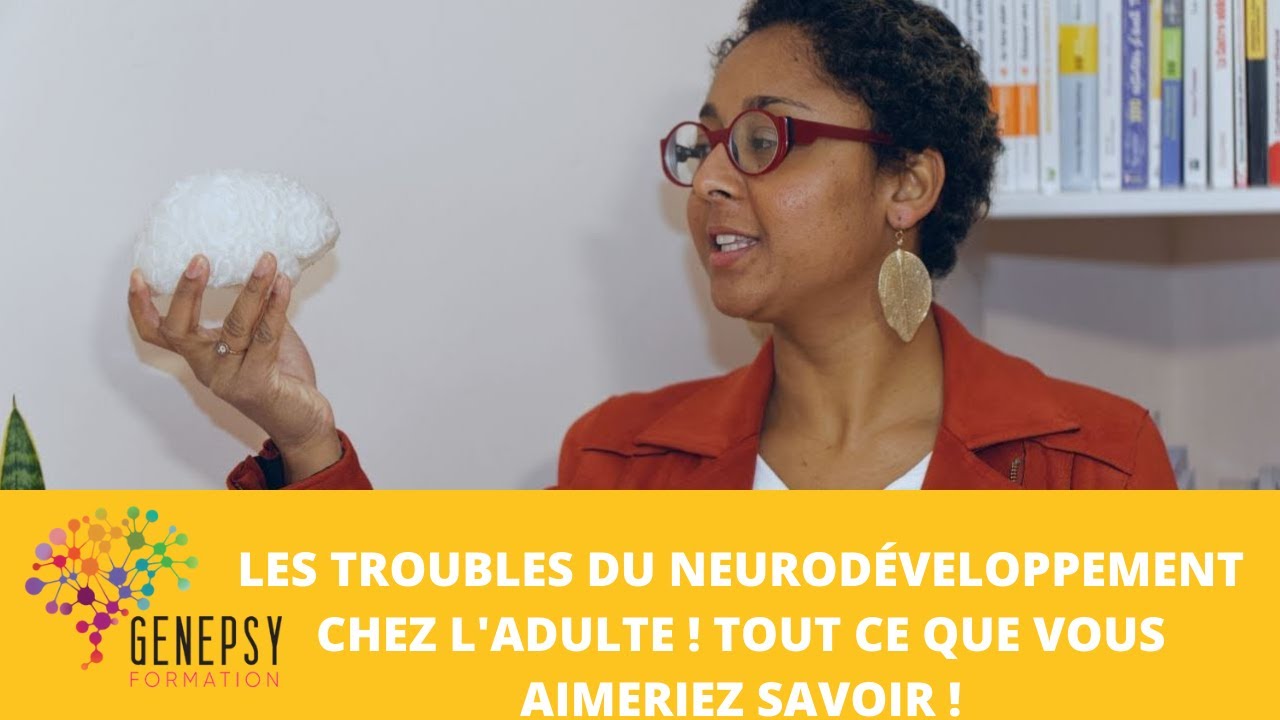 les troubles du neurodéveloppement chez l'adulte ! tout ce que vous aimeriez savoir