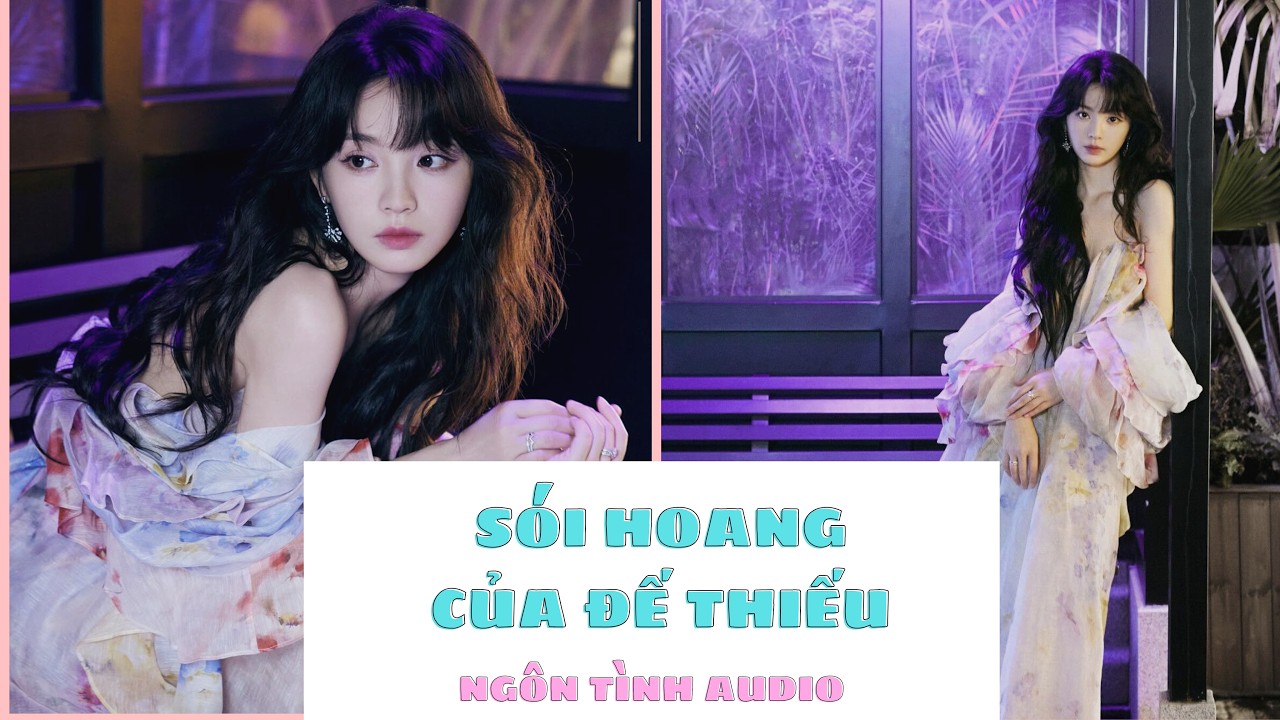 Truyện Audio| SÓI HOANG CỦA ĐẾ THIẾU - NGÔN TÌNH HẮC BANG ( Full)| Ngôn Tình Audio