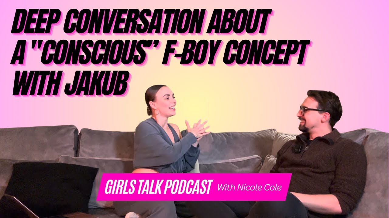 Girls talk with Nicole Podcast w/ Jakub about (conscious) f-boys and modern dating pitfalls