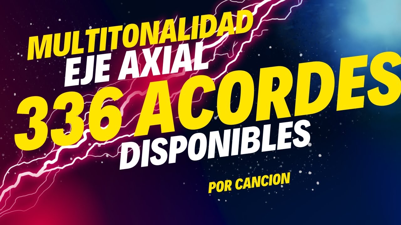 MULTITONALIDAD SISTEMA AXIAL ( DONDE ESTÁ SU CENTRO TONAL? )   336 ACORDES DISPONIBLES.