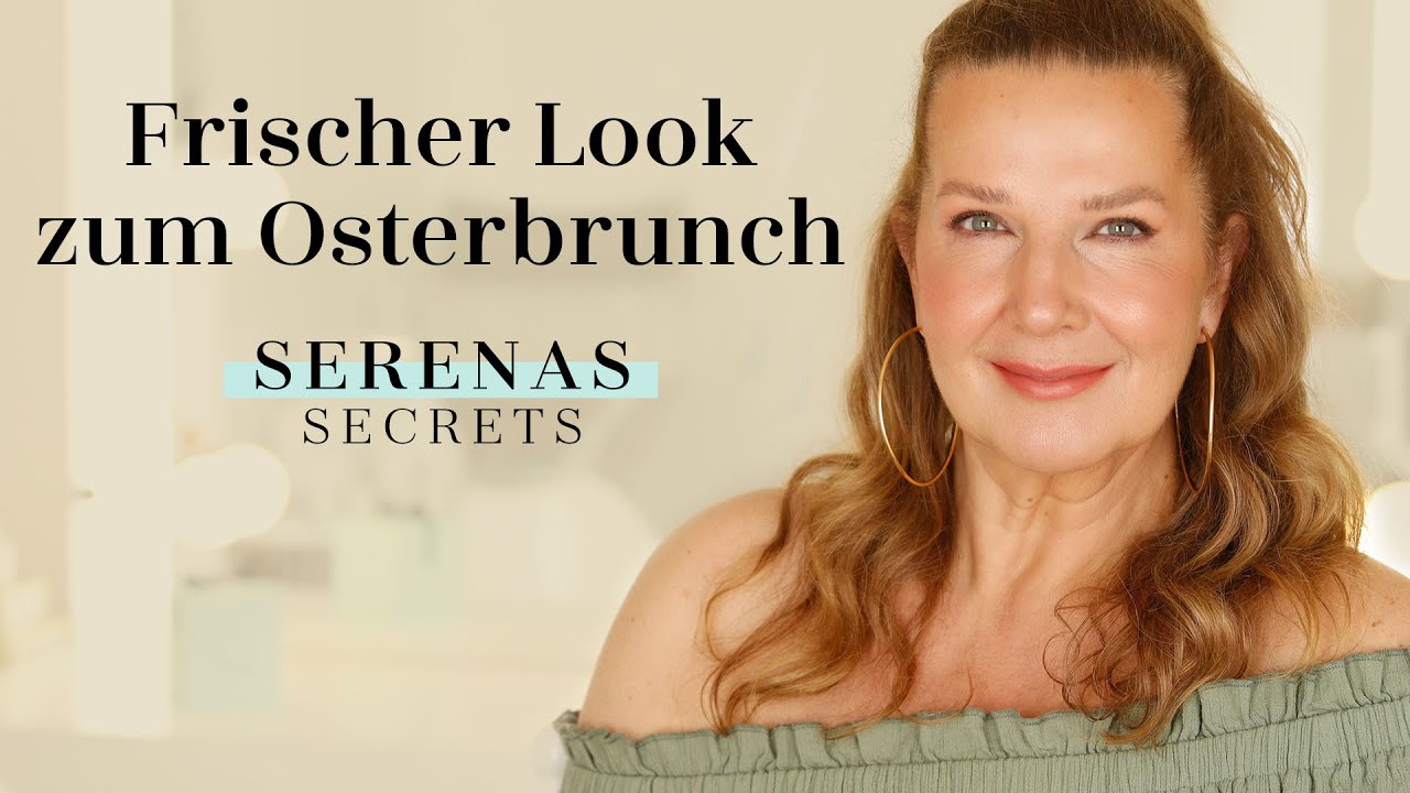 DER PERFEKTE LOOK zum OSTERBRUNCH für REIFE HAUT mit SERENA GOLDENBAUM I SERENAS SECRETS