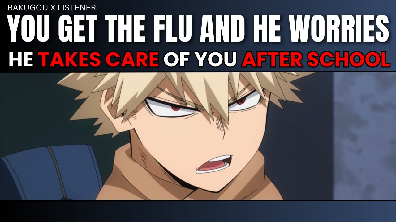 You get the flu and he worries - Bakugou x listener
