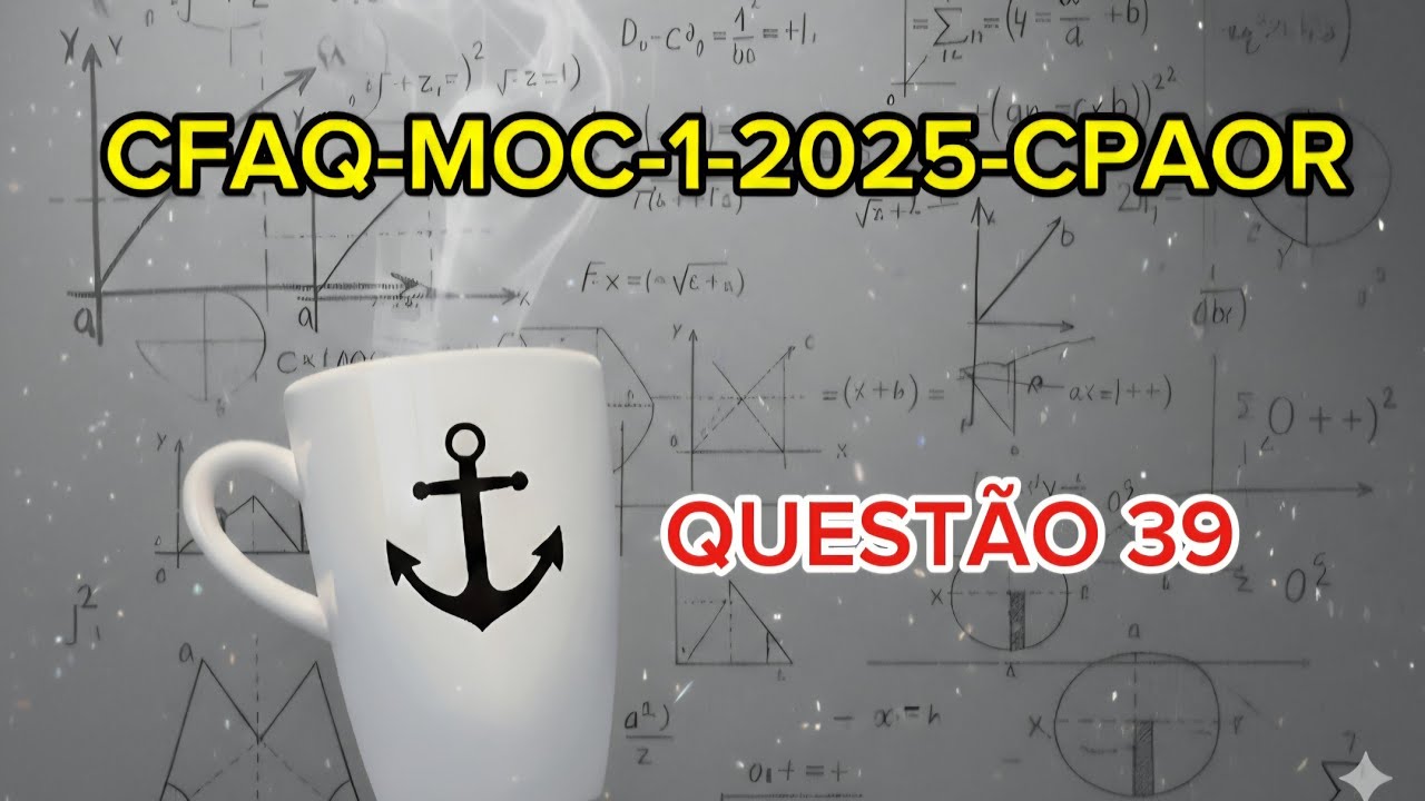 Prova do CFAQ-MOC-1-2025-CPAOR (QUESTÃO 39)