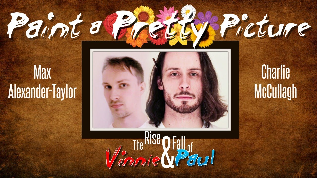 PAINT A PRETTY PICTURE [Draft 1 - Unfinished] Max Alexander-Taylor & Charlie McCullagh