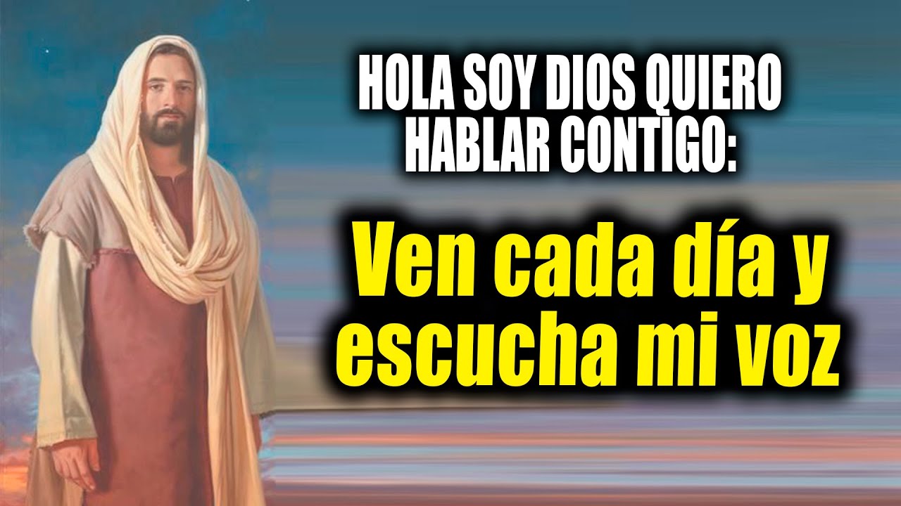Hola soy Dios quiero hablar contigo - Ven cada d&iacute;a y escucha mi voz
