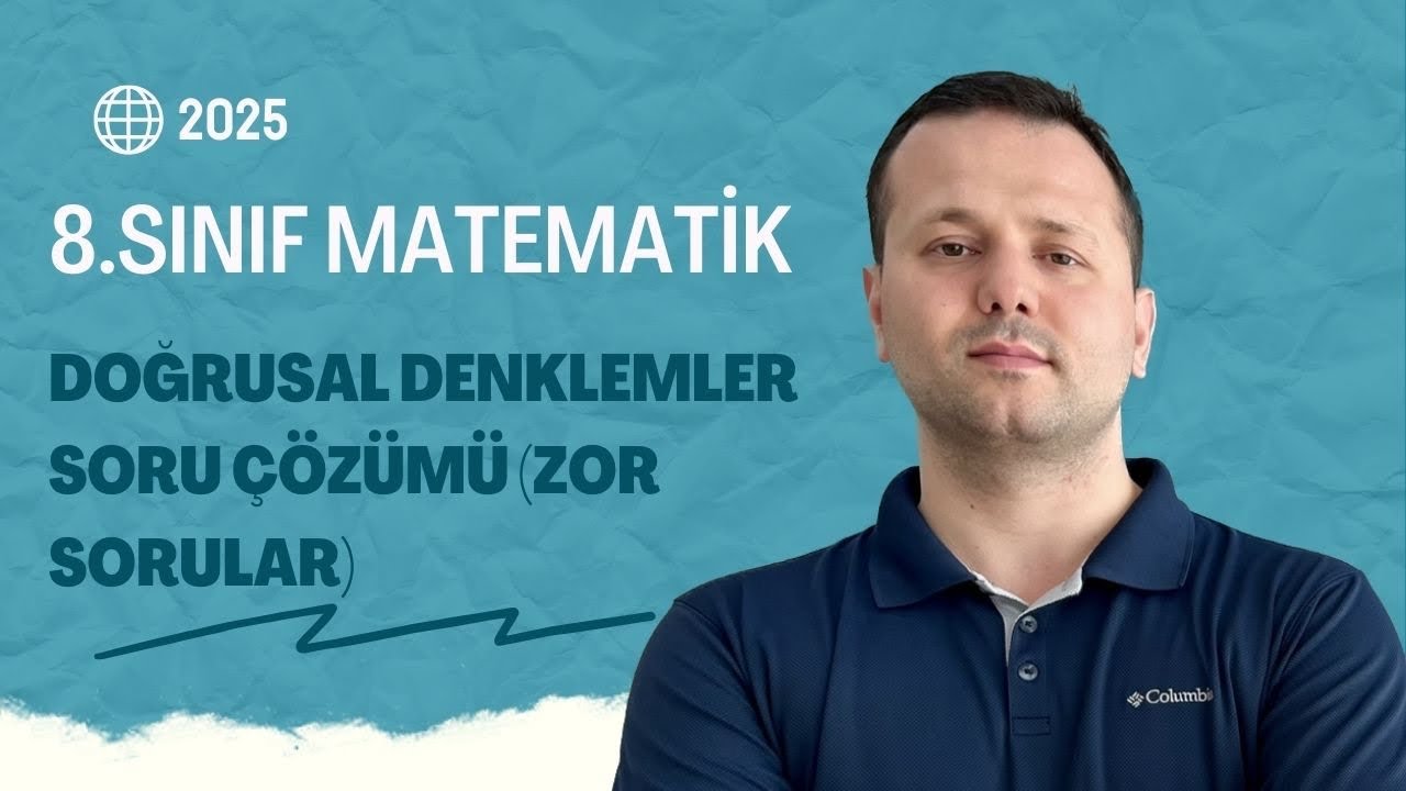 8.SINIF MATEMATİK DOĞRUSAL DENKLEMLER SORU ÇÖZÜMÜ (KALİTELİ SORULAR)