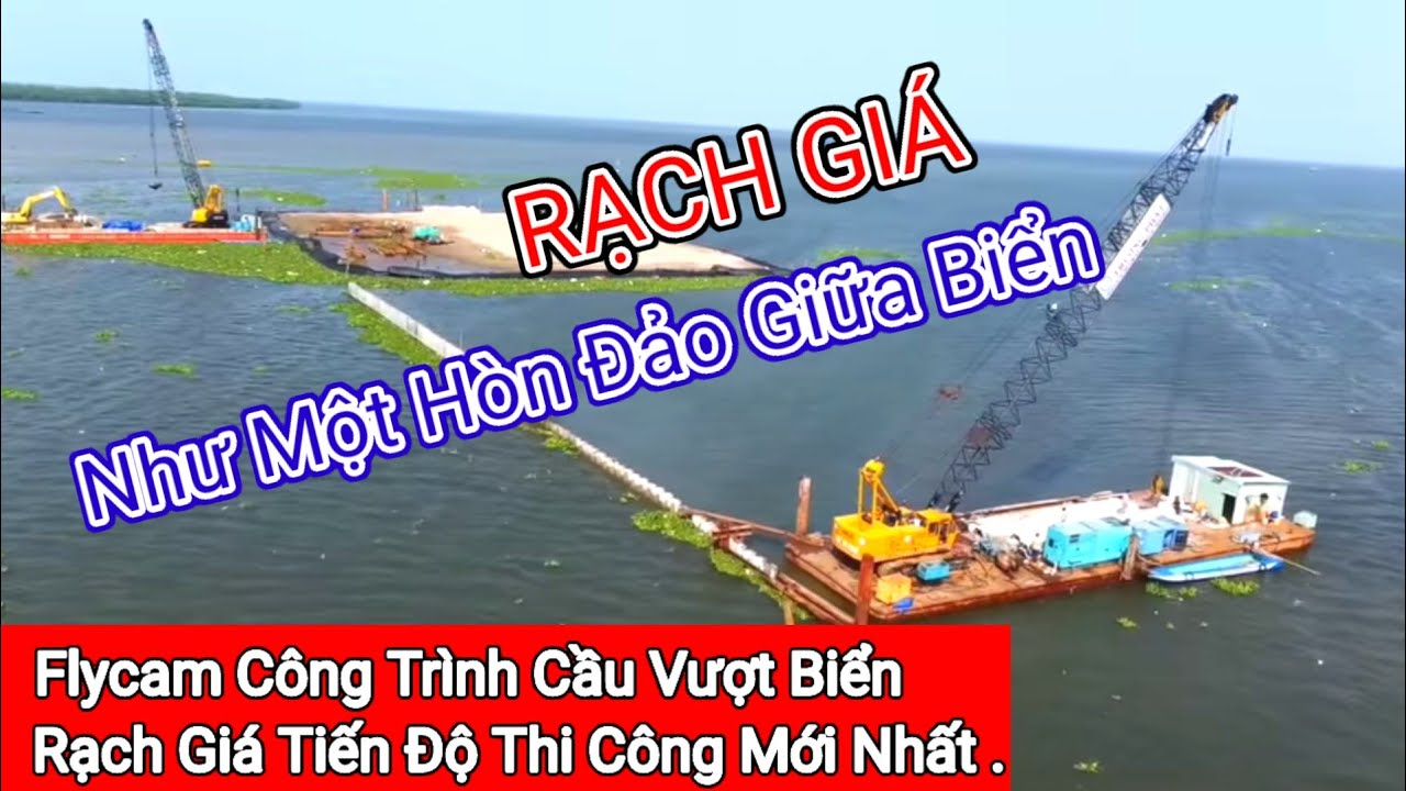 Flycam Công Trình Cầu Vượt Biển Rạch Giá | Tiến Độ Thi Công Mới Nhất [ Bôn Ba Đây Đó]